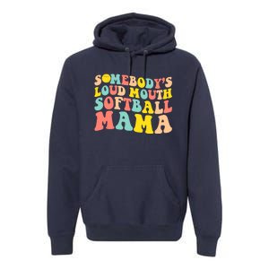 Somebody's Loudmouth Softball Mama Funny Mom Mother's Day Premium Hoodie