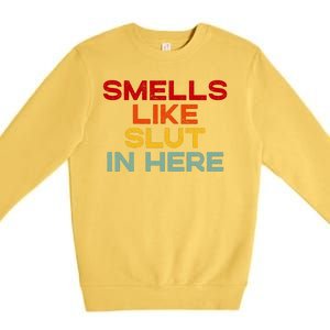 Smells Like Slut In Here Funny Premium Crewneck Sweatshirt