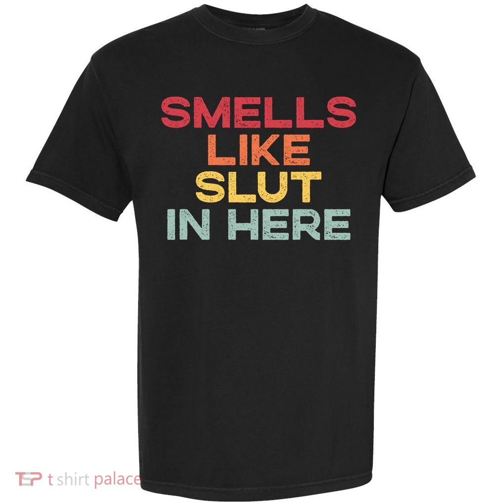 Smells Like Slut In Here Funny Garment-Dyed Heavyweight T-Shirt