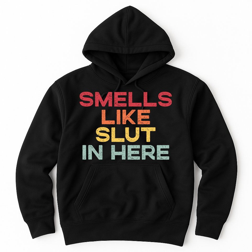 Smells Like Slut In Here Funny Hoodie