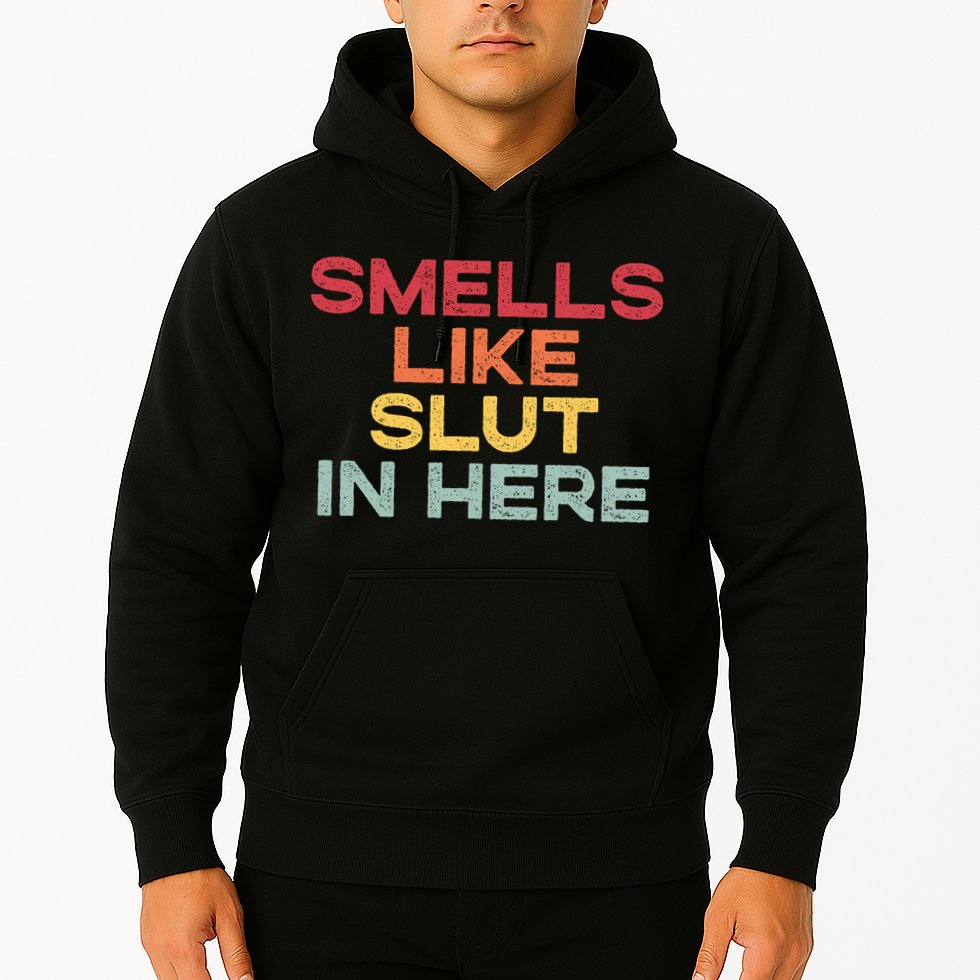 Smells Like Slut In Here Funny Hoodie