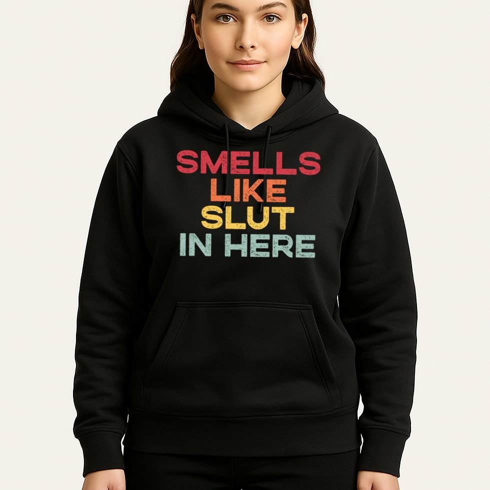 Smells Like Slut In Here Funny Hoodie