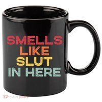 Smells Like Slut In Here Funny 11oz C Handle Ceramic Mug