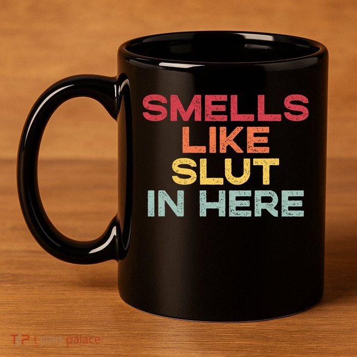 Smells Like Slut In Here Funny 11oz C Handle Ceramic Mug