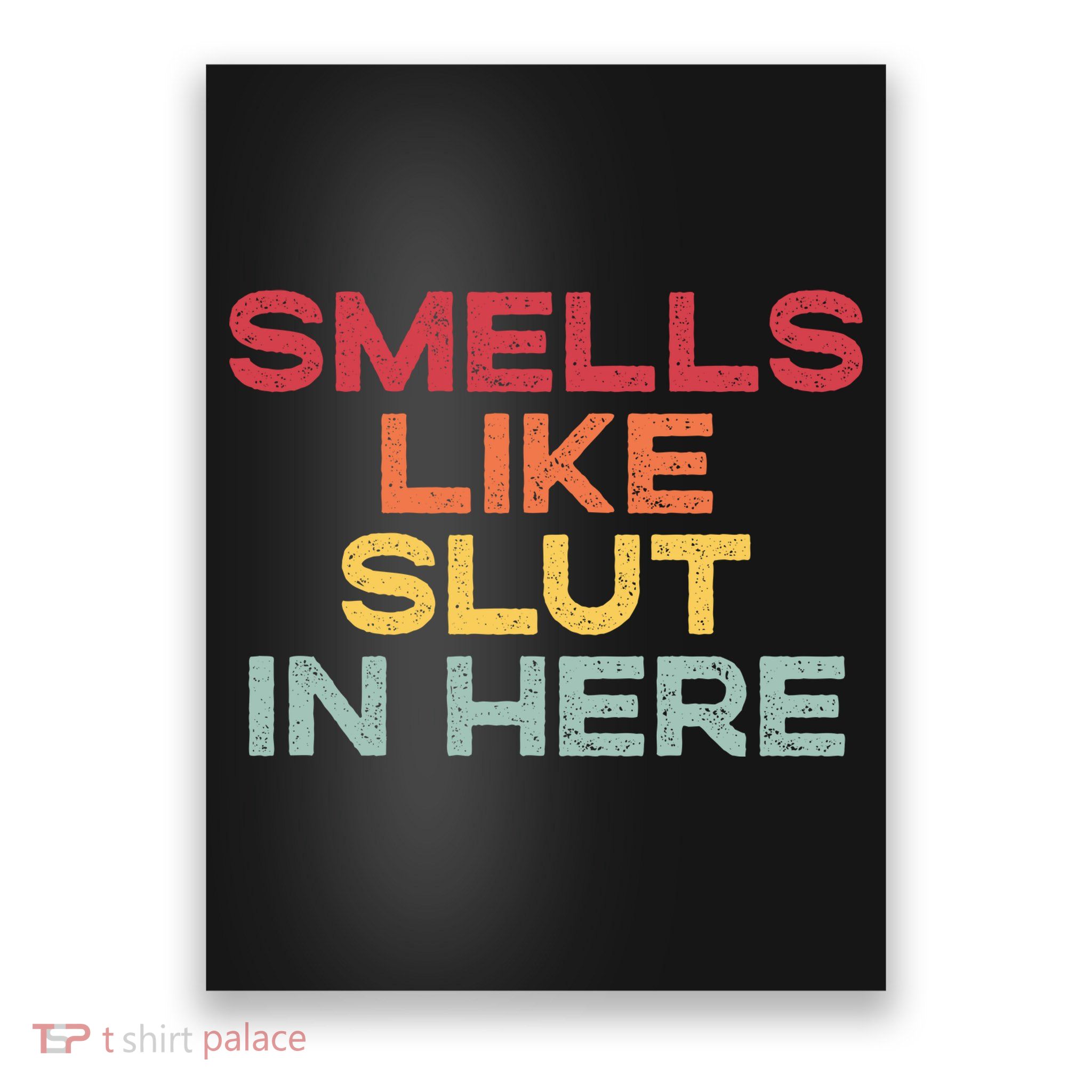 Smells Like Slut In Here Funny Poster