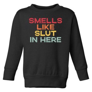 Smells Like Slut In Here Funny Toddler Sweatshirt