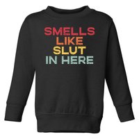 Smells Like Slut In Here Funny Toddler Sweatshirt