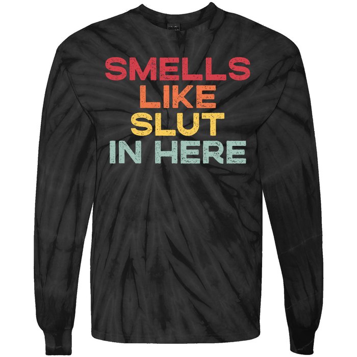 Smells Like Slut In Here Funny Tie-Dye Long Sleeve Shirt