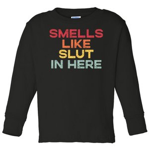 Smells Like Slut In Here Funny Toddler Long Sleeve Shirt