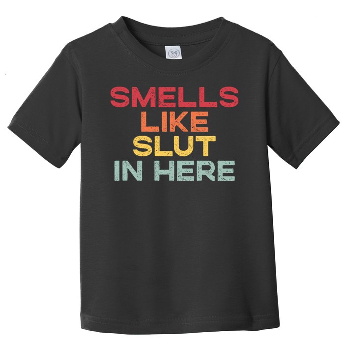 Smells Like Slut In Here Funny Toddler T-Shirt