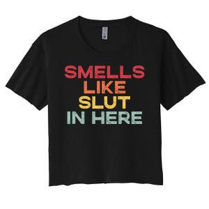 Smells Like Slut In Here Funny Women's Crop Top Tee