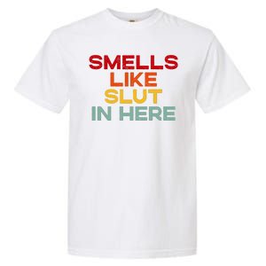 Smells Like Slut In Here Funny Garment-Dyed Heavyweight T-Shirt