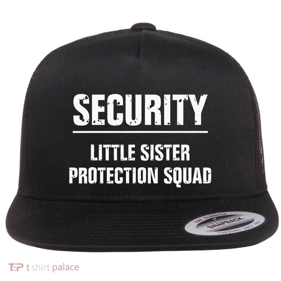 Security Little Sister Protection Squad Funny Brother Flat Bill Trucker Hat