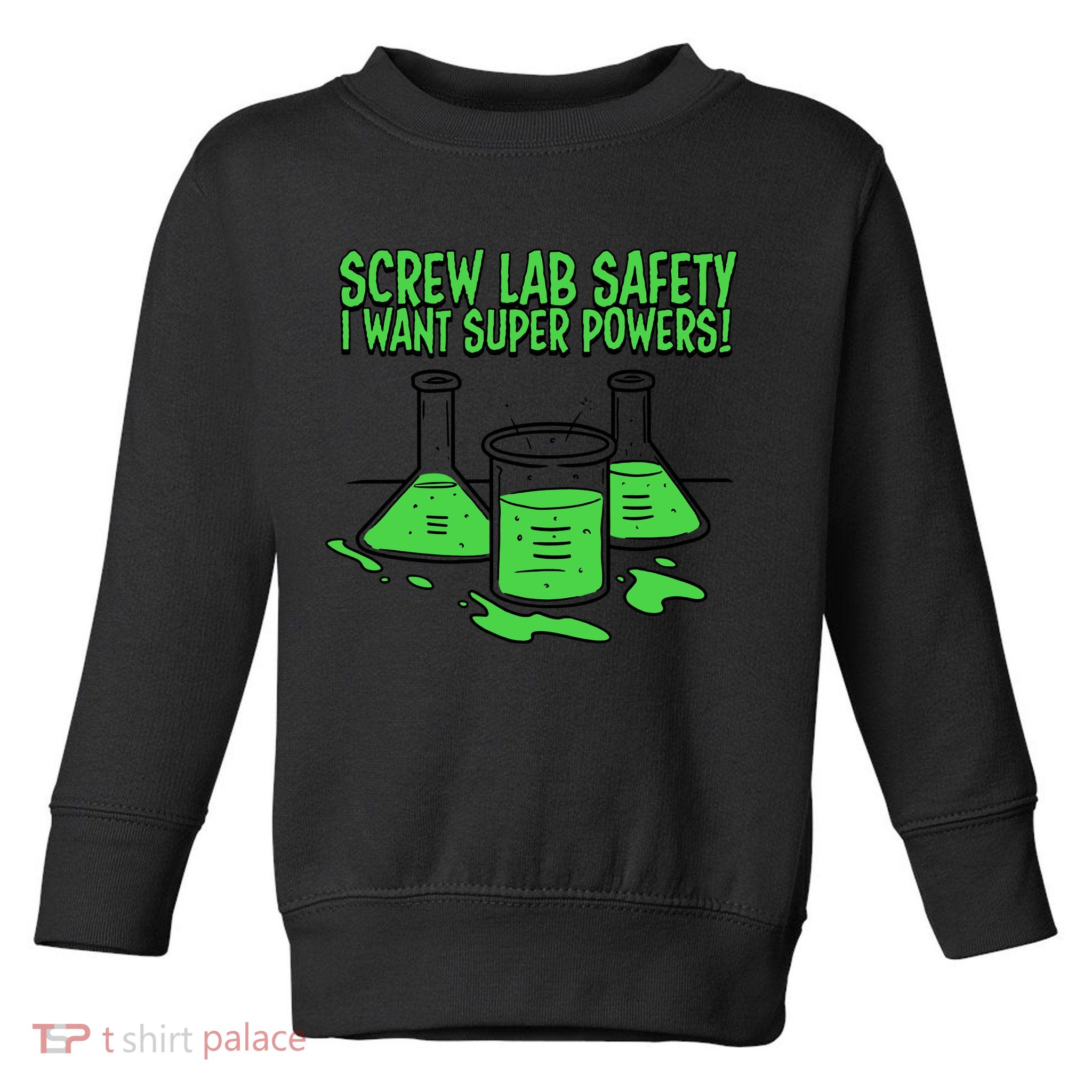 Screw Lab Safety I Want Superpowers Toddler Sweatshirt