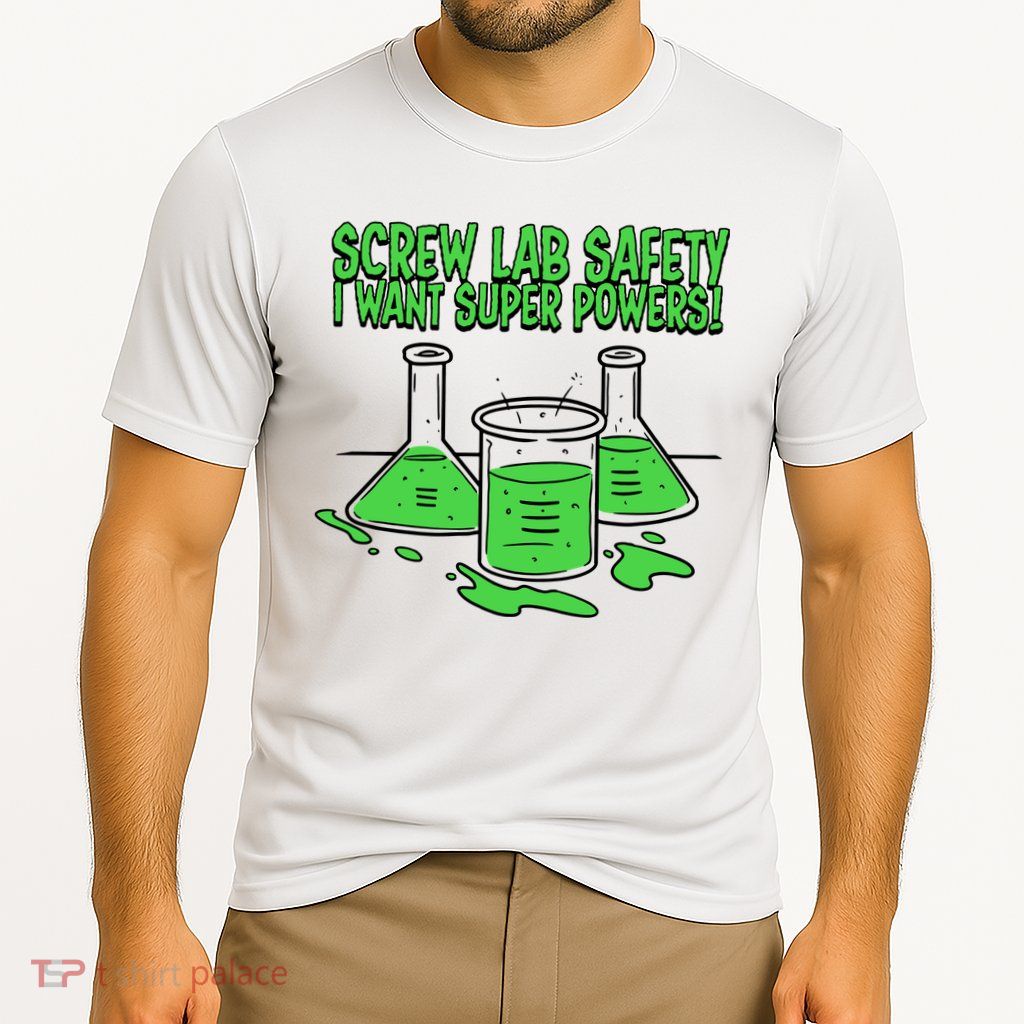 Screw Lab Safety I Want Superpowers Performance Shirt