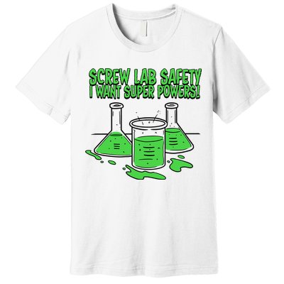 Screw Lab Safety I Want Superpowers Premium T-Shirt