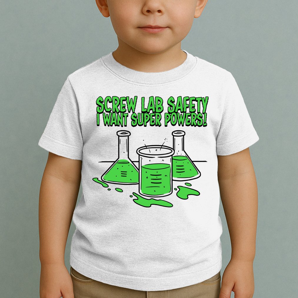 Screw Lab Safety I Want Superpowers Toddler T-Shirt