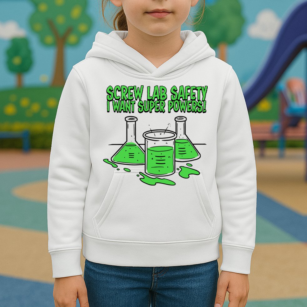 Screw Lab Safety I Want Superpowers Kids Hoodie