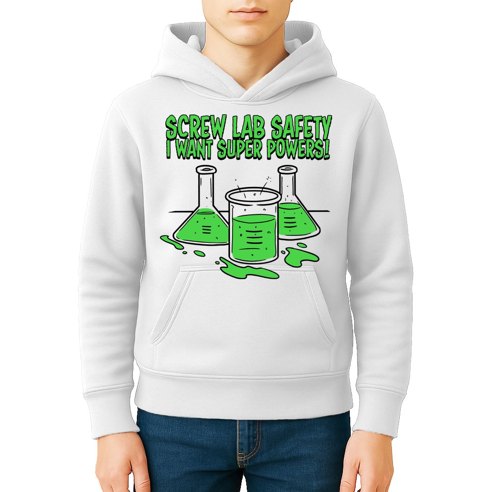 Screw Lab Safety I Want Superpowers Kids Hoodie