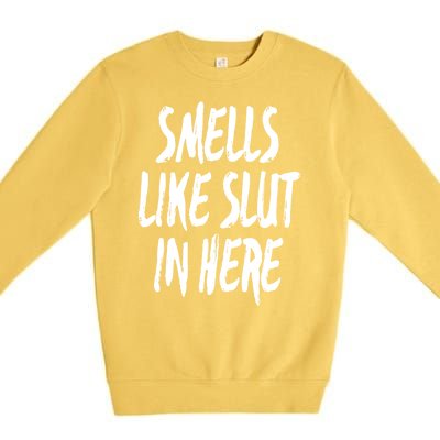 Smells Like Slut In Here Swinger Adult Humor Gift Premium Crewneck Sweatshirt