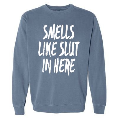 Smells Like Slut In Here Swinger Adult Humor Gift Garment-Dyed Sweatshirt