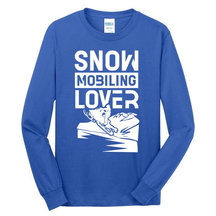 Snowmobiling Lover Snowmobiles Snowmobile Driver Rider Gift Tall Long Sleeve T-Shirt