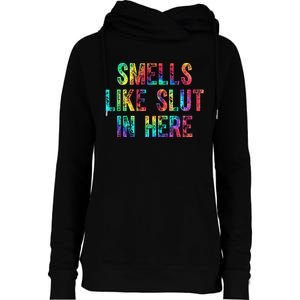 Smells Like Slut In Here Tie Dye Offensive Funny Adult Humor Womens Funnel Neck Pullover Hood