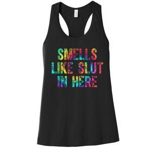 Smells Like Slut In Here Tie Dye Offensive Funny Adult Humor Women's Racerback Tank