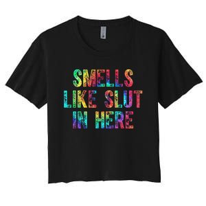 Smells Like Slut In Here Tie Dye Offensive Funny Adult Humor Women's Crop Top Tee