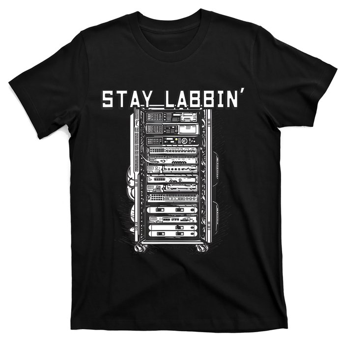 Stay Labbin Server Network Rack Sysadmin Engineer Homelab T-Shirt