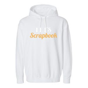 Scrapbooking Lets Scrapbook I Do Crafts Meaningful Gift Garment-Dyed Fleece Hoodie