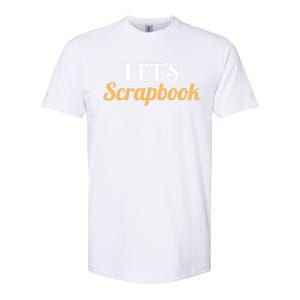 Scrapbooking Lets Scrapbook I Do Crafts Meaningful Gift Softstyle CVC T-Shirt