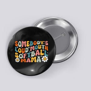 Somebody's Loudmouth Softball Mama Mothers Day Button