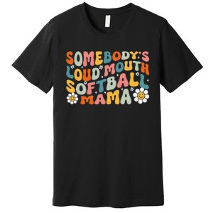 Somebody's Loudmouth Softball Mama Mothers Day Premium T-Shirt