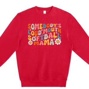 Somebody's Loudmouth Softball Mama Mothers Day Premium Crewneck Sweatshirt