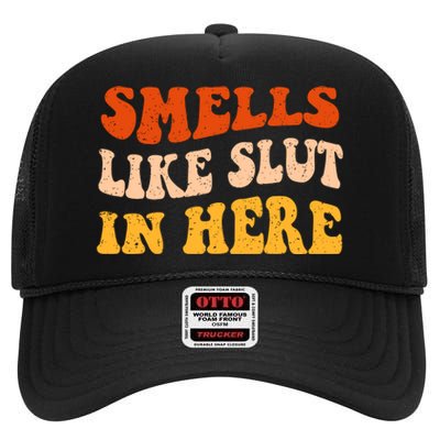 Smells Like Slut In Here High Crown Mesh Back Trucker Hat