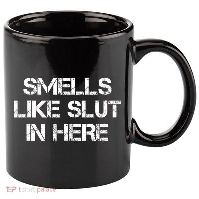 Smells Like Slut In Here Funny Humor 11oz C Handle Ceramic Mug