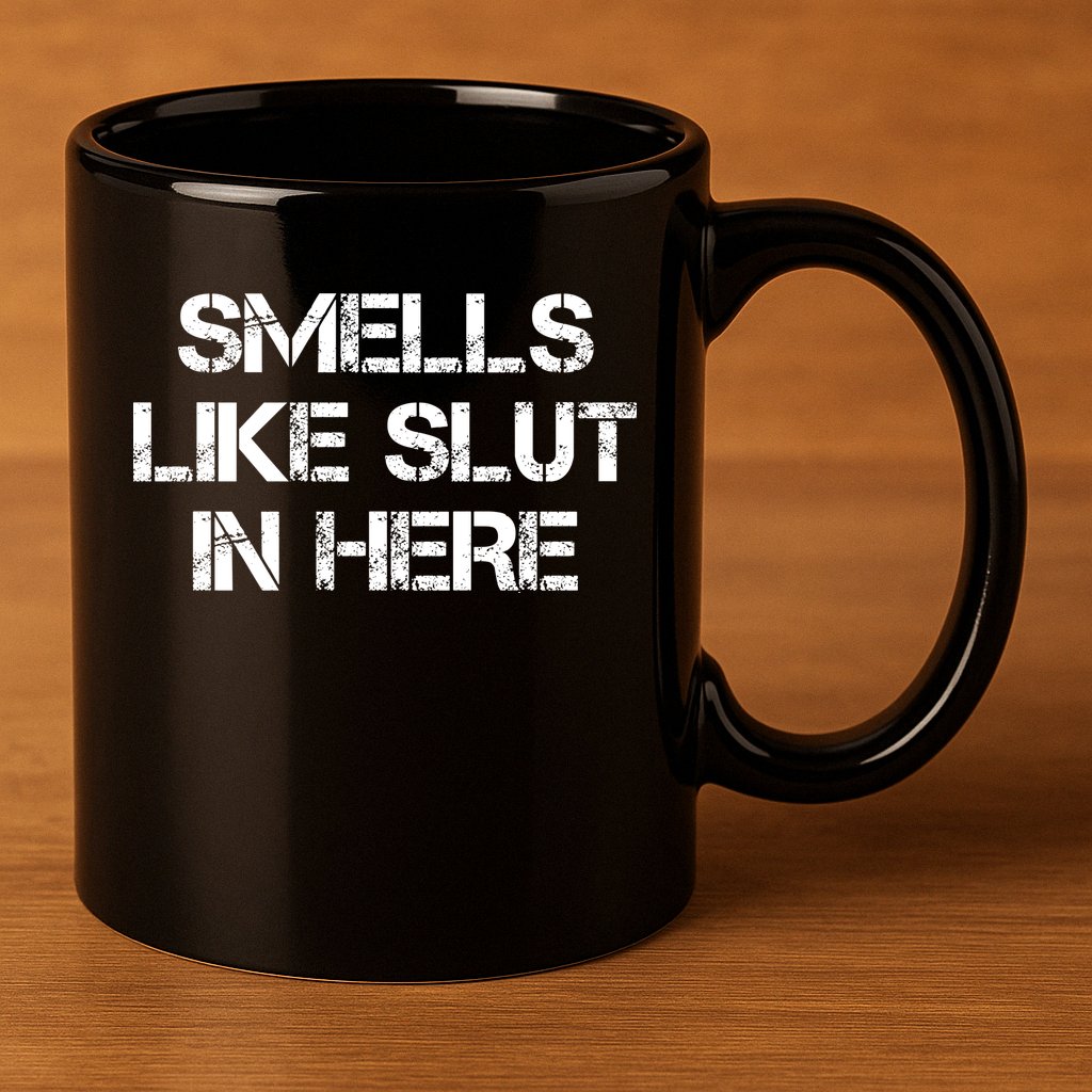 Smells Like Slut In Here Funny Humor 11oz C Handle Ceramic Mug