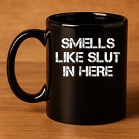 Smells Like Slut In Here Funny Humor 11oz C Handle Ceramic Mug