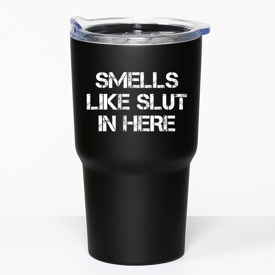 Smells Like Slut In Here Funny Humor Tumbler