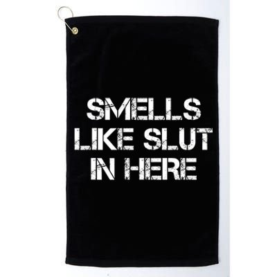 Smells Like Slut In Here Funny Humor Platinum Collection Golf Towel