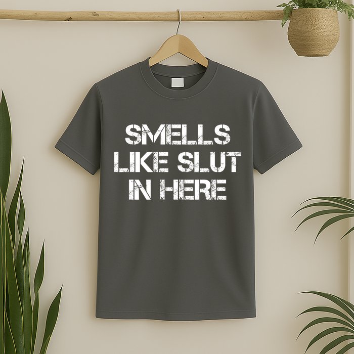 Smells Like Slut In Here Funny Humor T-Shirt
