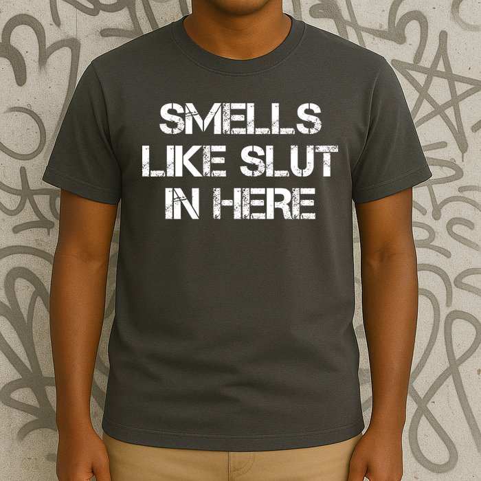 Smells Like Slut In Here Funny Humor T-Shirt