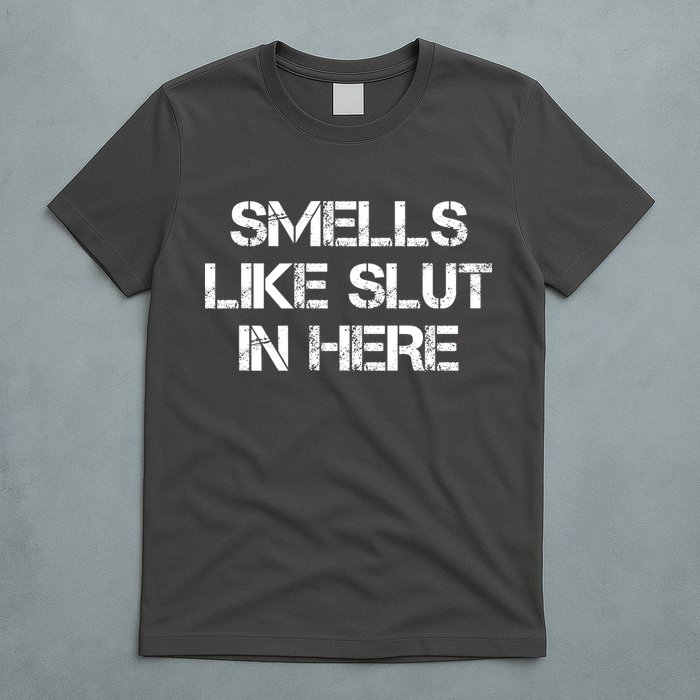 Smells Like Slut In Here Funny Humor T-Shirt