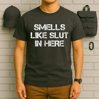 Smells Like Slut In Here Funny Humor T-Shirt