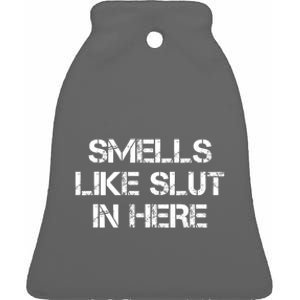 Smells Like Slut In Here Funny Humor Ceramic Bell Ornament