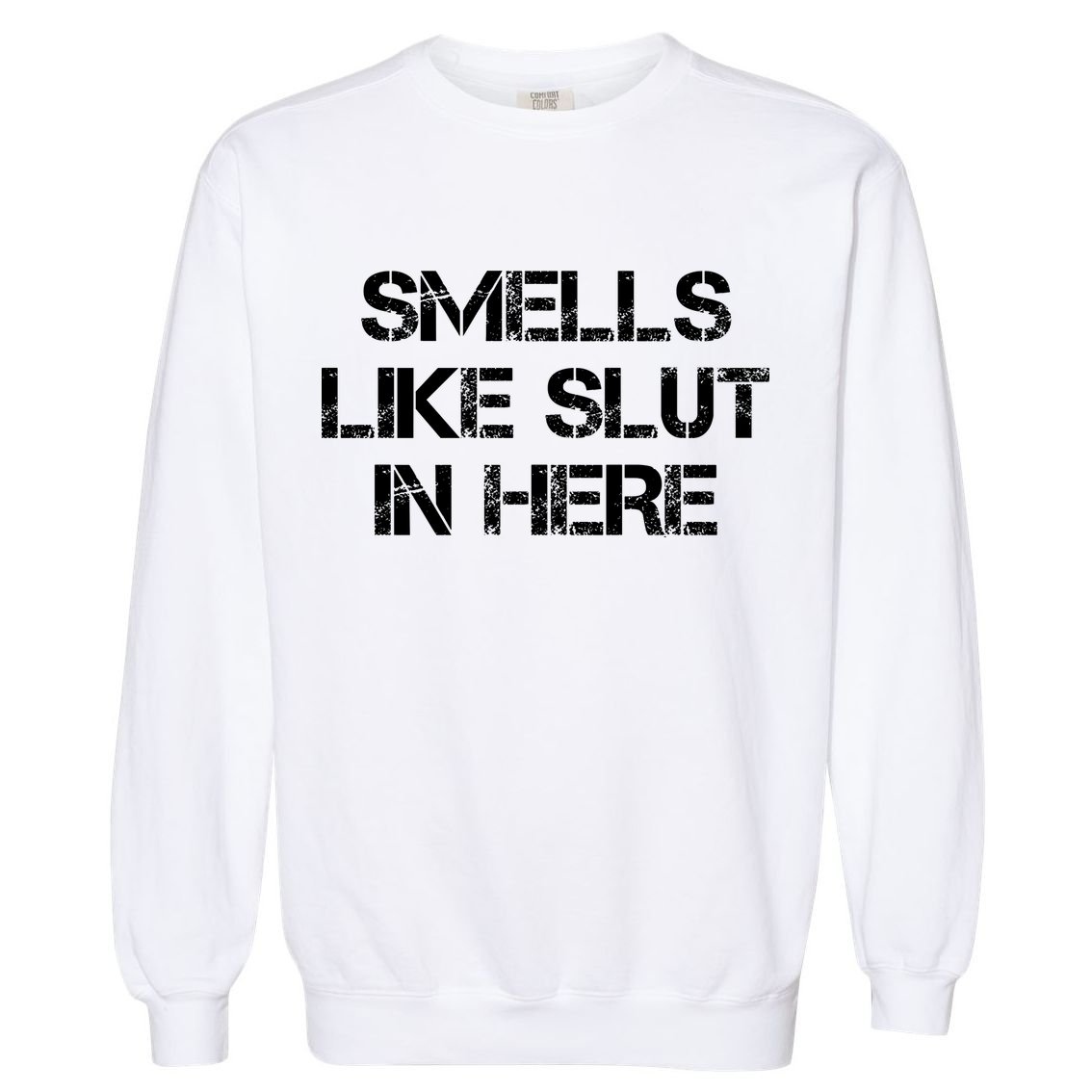 Smells Like Slut In Here Funny Humor Garment-Dyed Sweatshirt