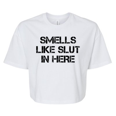 Smells Like Slut In Here Funny Humor Bella+Canvas Jersey Crop Tee