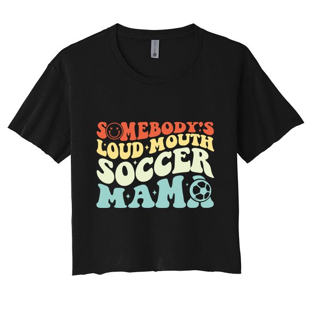 Somebody's Loudmouth Soccer Mama, Soccer Mothers Day Crop Top