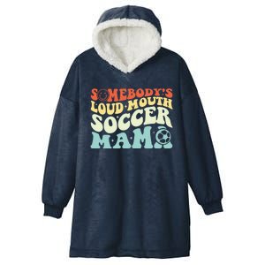 Somebody's Loudmouth Soccer Mama, Soccer Mothers Day Hooded Wearable Blanket